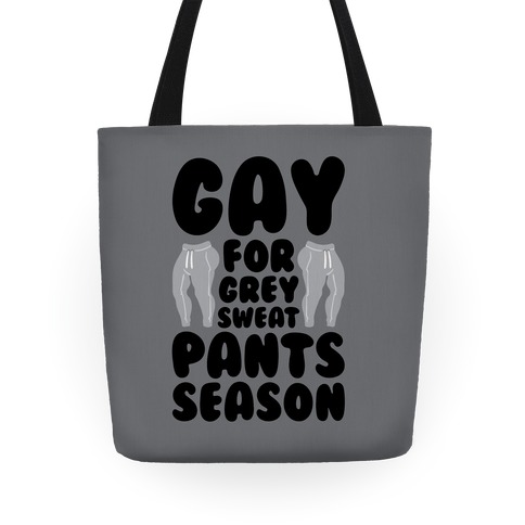 Gay For Grey Sweatpants Season Tote
