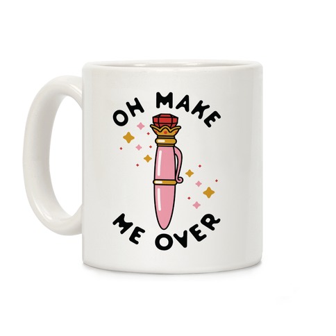 Oh Make Me Over Coffee Mug