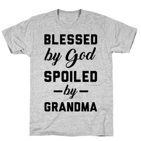 Blessed By God Spoiled By Grandma T-Shirt