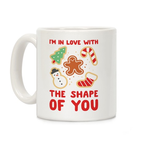 I'm In Love With The Shape Of You (Christmas Cookies) Coffee Mug
