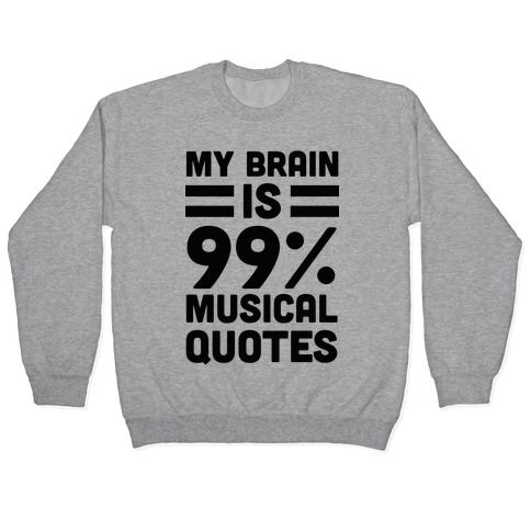 My Brain Is 99% Musical Quotes Pullover