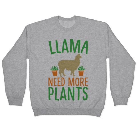 Llama Need More Plants Pullover