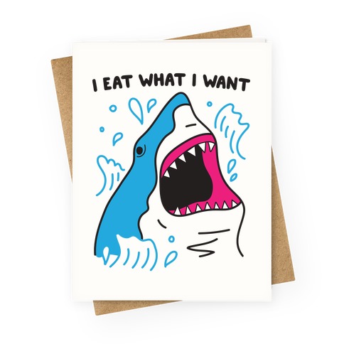 I Eat What I Want Shark Greeting Card