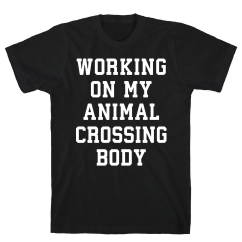 Working On My Animal Crossing Body T-Shirt