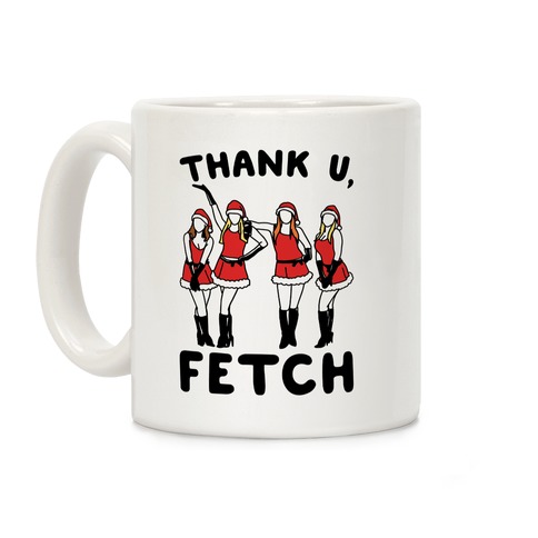 Thank U, Fetch Parody Coffee Mug