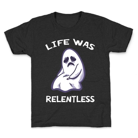 Life Was Relentless Kids T-Shirt
