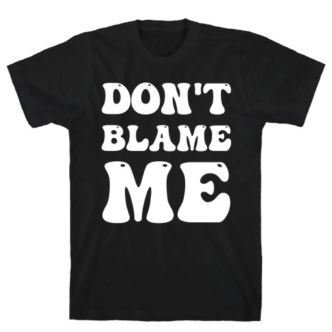 Don't Blame Me T-Shirt