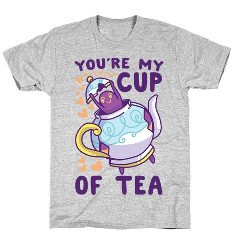 You're My Cup of Tea - Polteageist T-Shirt
