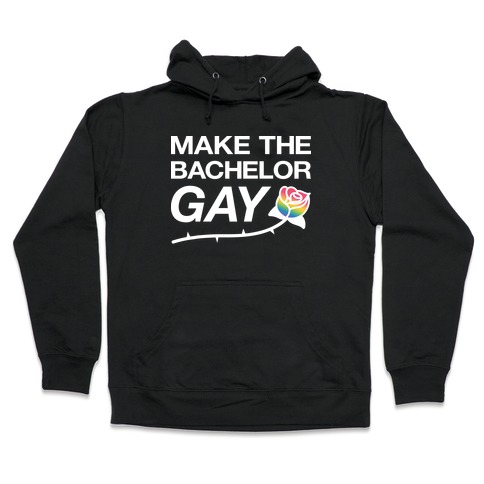 Make The Bachelor Gay Hooded Sweatshirt