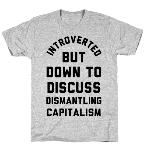 Introverted but Down to Discuss Dismantling Capitalism T-Shirt