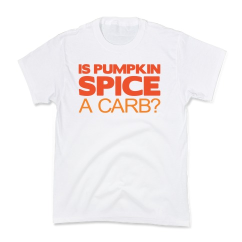 Is Pumpkin Spice A Carb Parody Kids T-Shirt