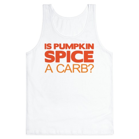 Is Pumpkin Spice A Carb Parody Tank Top