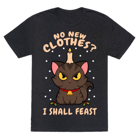 No New Clothes? I Shall Feast Yule Cat T-Shirt
