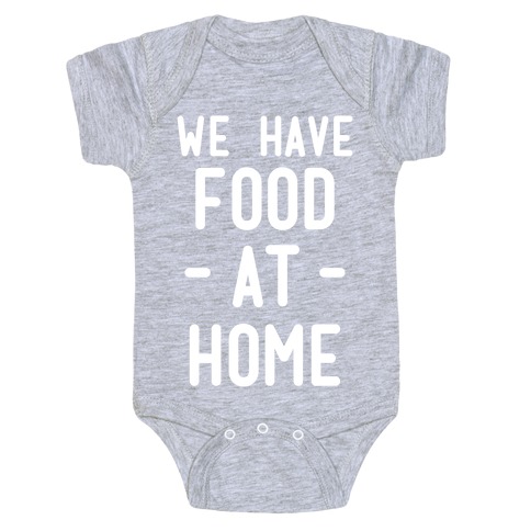 We Have Food at Home Baby One-Piece