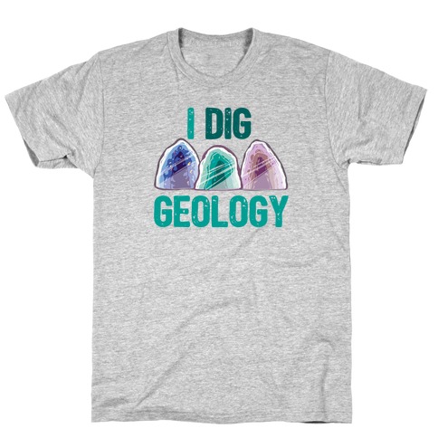 I Dig Geology T-Shirt