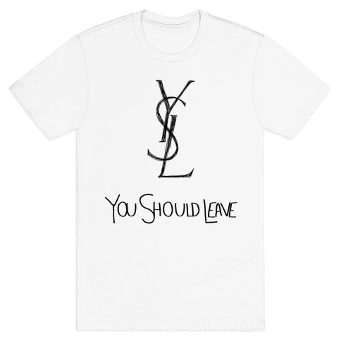 YSL Parody You Should Leave (black) T-Shirt