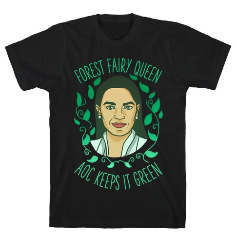 Forest Fairy Queen AOC Keeps it Green T-Shirt