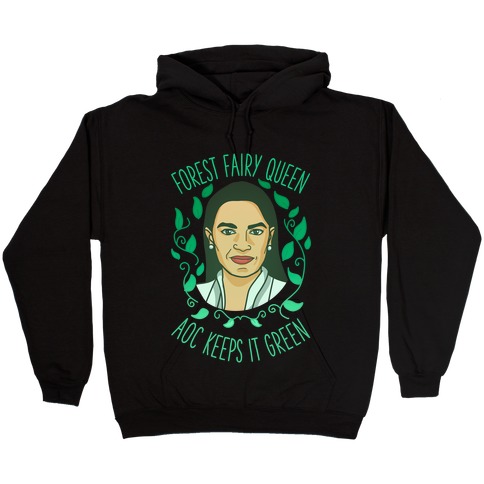 Forest Fairy Queen AOC Keeps it Green Hooded Sweatshirt