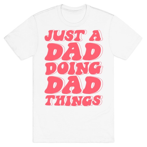 Just a Dad Doing Dad Things T-Shirt