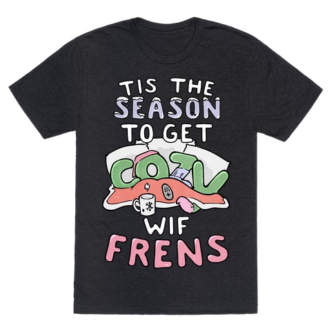 'Tis The Season To Get Cozy Wif Frens T-Shirt