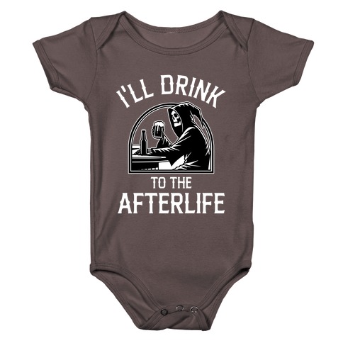 I'll Drink To The Afterlife Baby One-Piece
