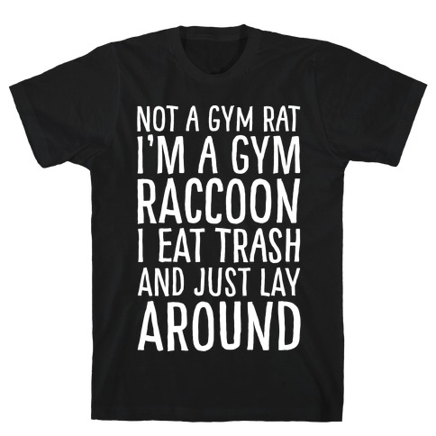 Not A Gym Rat I'm A Gym Raccoon White Print T-Shirt