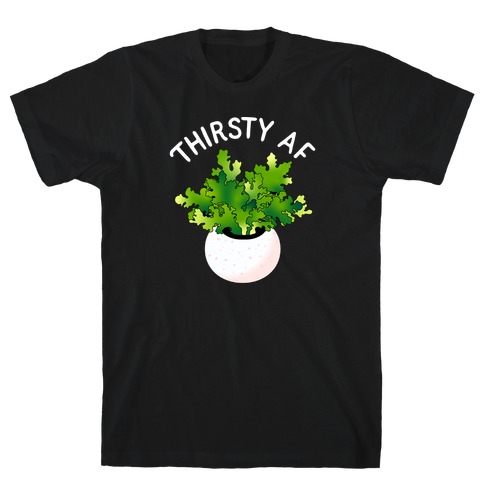 Thirsty AF Houseplant T-Shirt