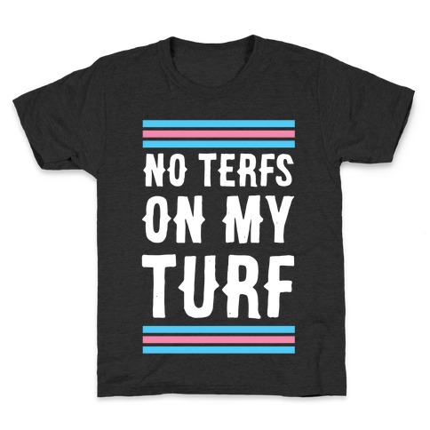 No TERFs on my Turf Kids T-Shirt