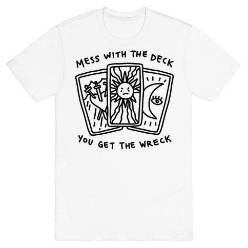 Mess With The Deck You Get The Wreck T-Shirt