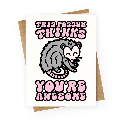 This Possum Thinks You're Awesome Greeting Card