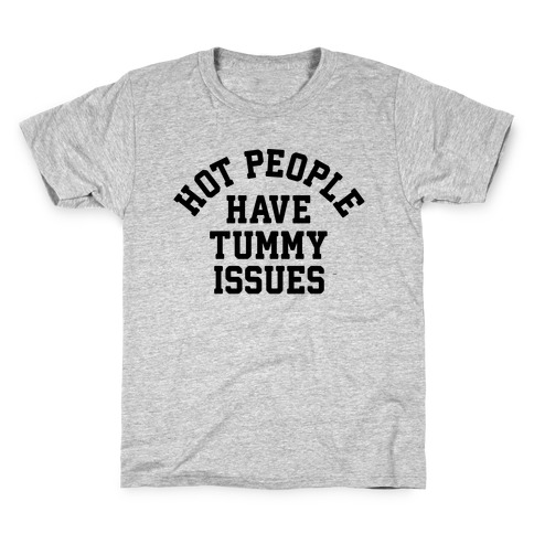 Hot People Have Tummy Issues Kids T-Shirt