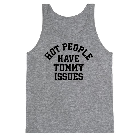 Hot People Have Tummy Issues Tank Top