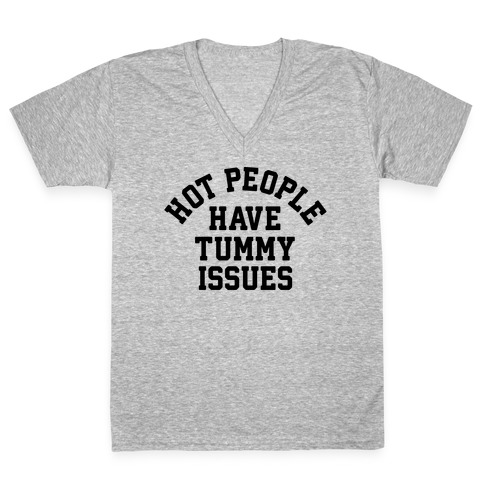 Hot People Have Tummy Issues V-Neck Tee Shirt