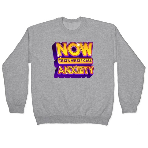 Now That's What I Call Anxiety Pullover