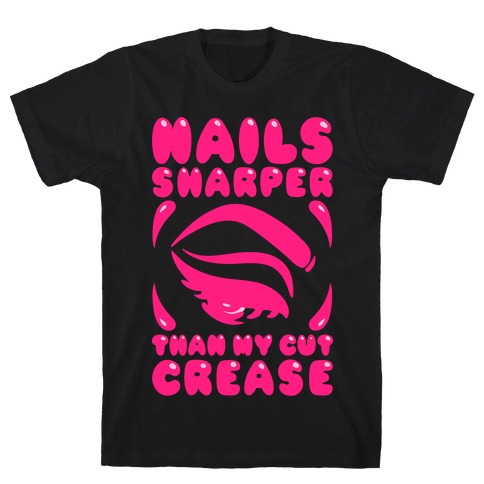 Nails Sharper Than My Cut Crease White Print T-Shirt