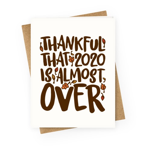 Thankful That 2020 Is Almost Over Greeting Card