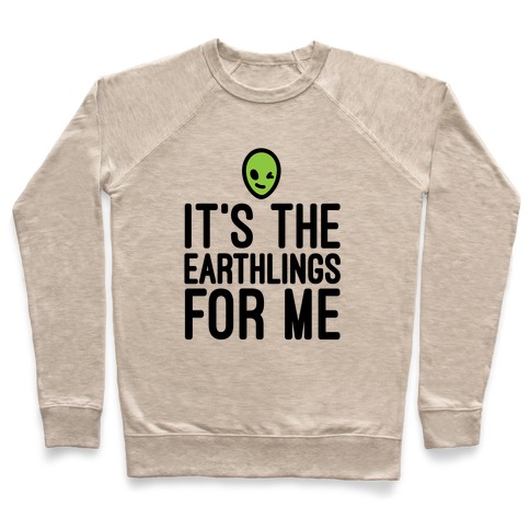 It's The Earthlings For Me Pullover