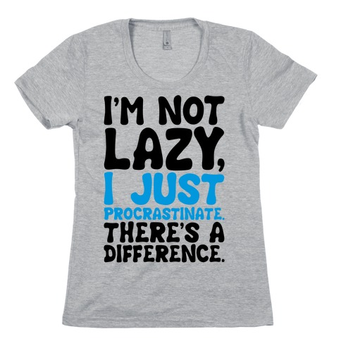 I'm Not Lazy I Just Procrastinate Womens T-Shirt