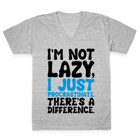 I'm Not Lazy I Just Procrastinate V-Neck Tee Shirt