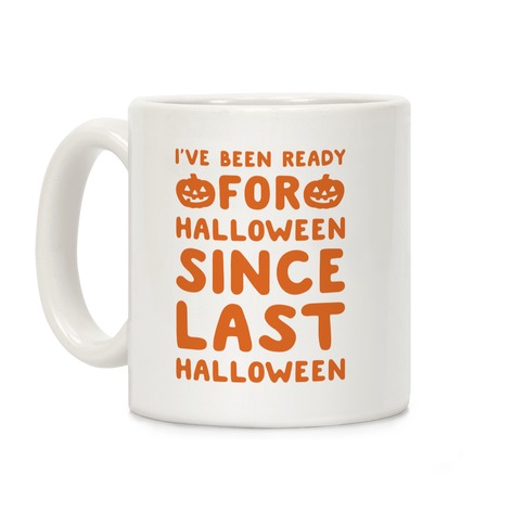 I've Been Ready For Halloween Since Last Halloween Coffee Mug