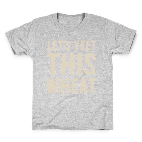 Let's Yeet This Wheat Kids T-Shirt