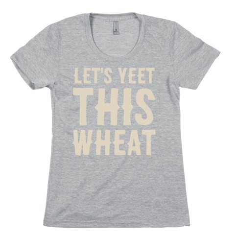 Let's Yeet This Wheat Womens T-Shirt