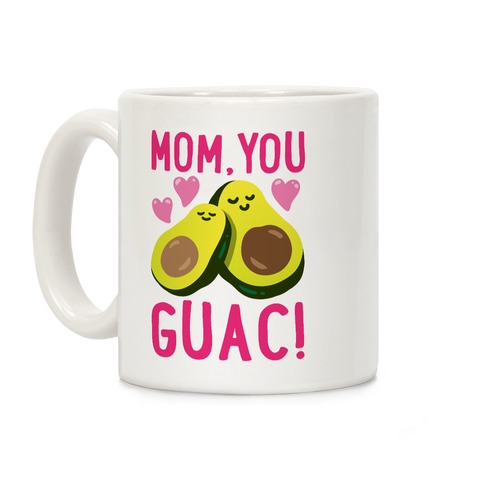 Mom You Guac Coffee Mug