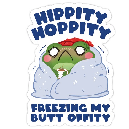 Hippity Hoppity, Freezing My Butt Offity Die Cut Sticker