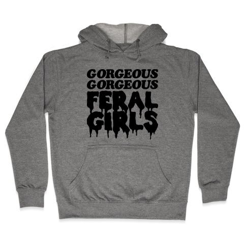 Gorgeous Gorgeous Feral Girls Hooded Sweatshirt