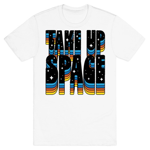 TAKE UP SPACE T-Shirt