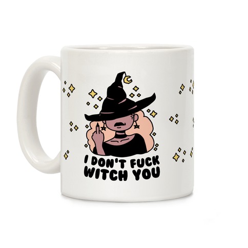 I Don't F*** Witch You Coffee Mug
