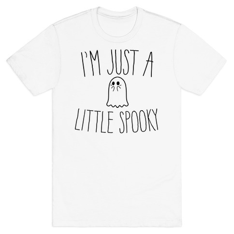 I'm Just A Little Spooky T-Shirt