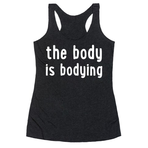 The Body Is Bodying Racerback Tank Top