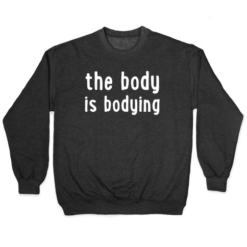The Body Is Bodying Pullover